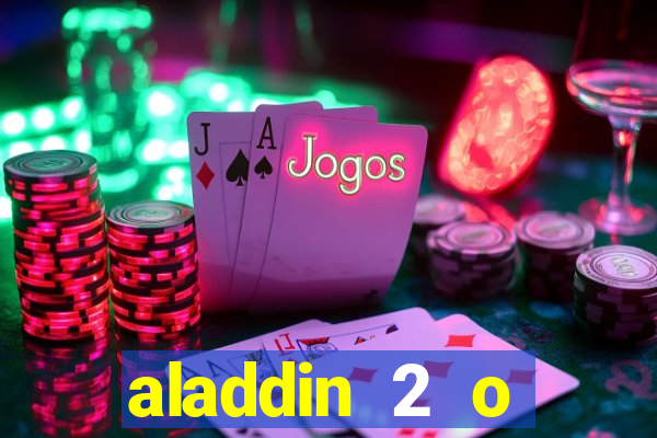 aladdin 2 o retorno de jafar filme completo dublado